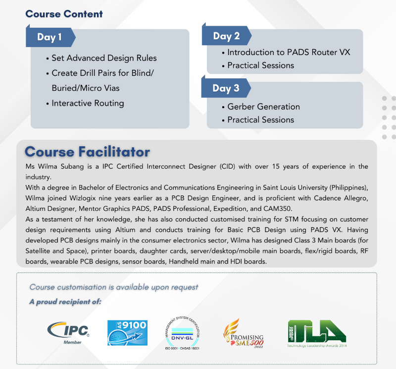 Advanced PCB Design course content for Day 1-3, covering advanced design rules, drill pairs for vias, routing, PADS Router VX, and gerber generation. Facilitator Wilma Subang is an IPC Certified Interconnect Designer with over 15 years of experience in PCB design using PADS and Altium, focusing on advanced PCB design for consumer electronics.