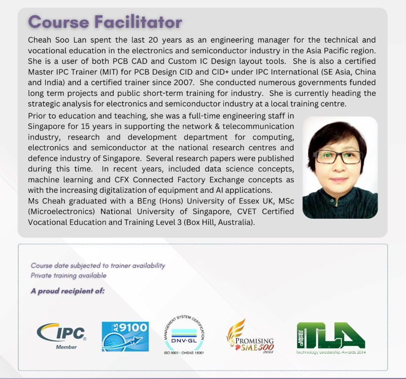 Course facilitator Cheah Soo Lan, with over 20 years of experience in technical and vocational education for electronics and semiconductors in the Asia Pacific region. A certified IPC trainer for CID and CID+, Cheah is proficient in PCB CAD and custom IC design tools and has conducted numerous government-funded projects.